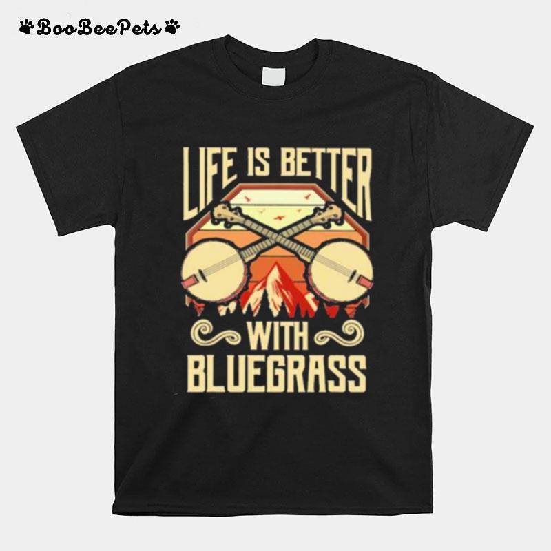 Life Is Better With Bluegrass T-Shirt