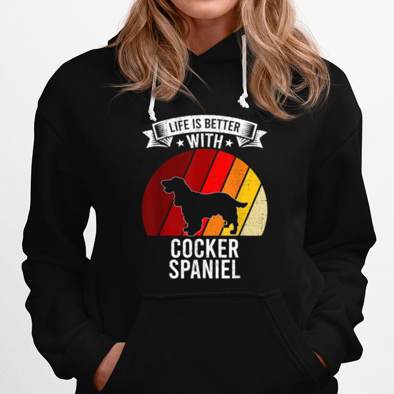 Life Is Better With Cocker Spaniel Dogs Hoodie