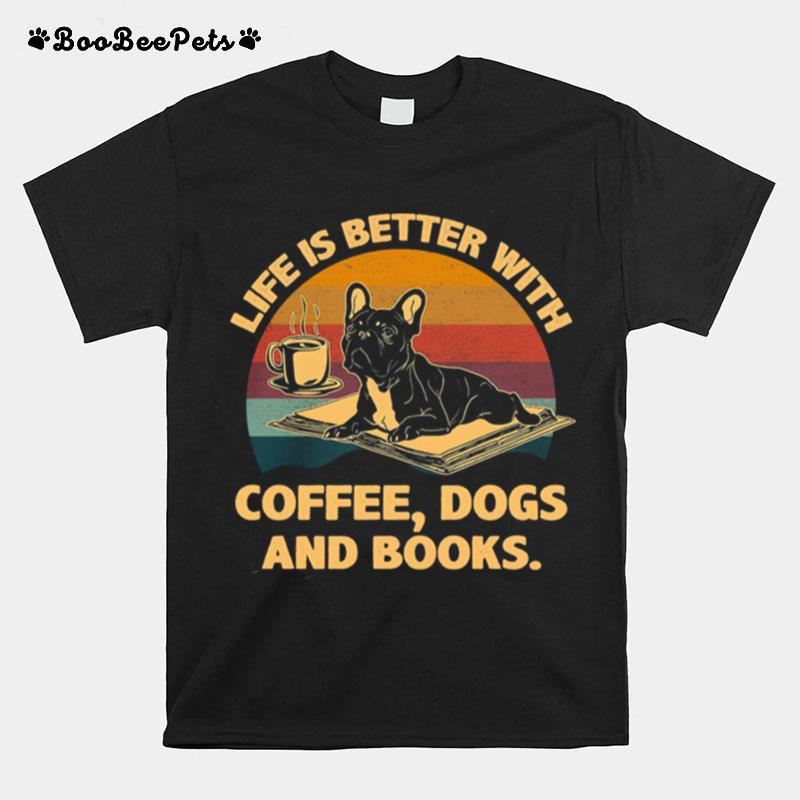 Life Is Better With Coffee Dogs And Books Vintage Tshirt T-Shirt