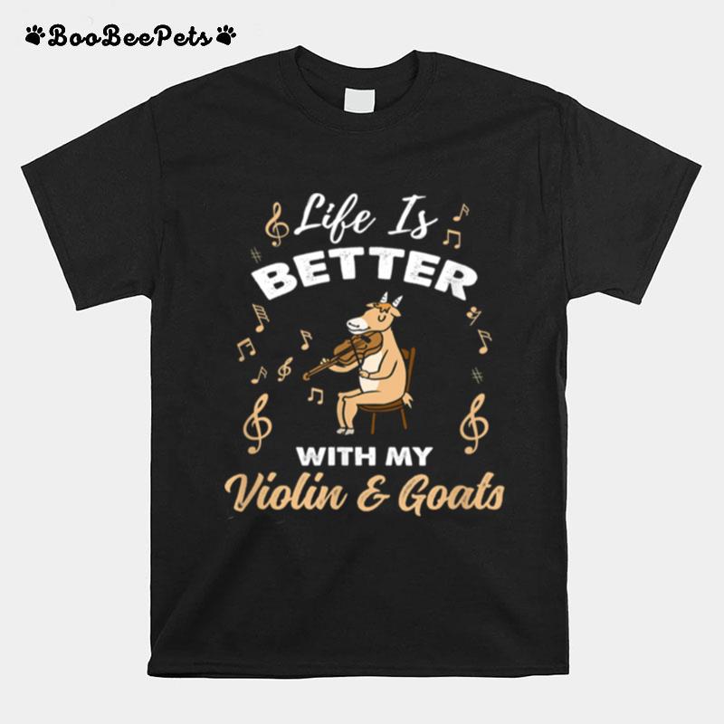 Life Is Better With My Violin And Goats T-Shirt