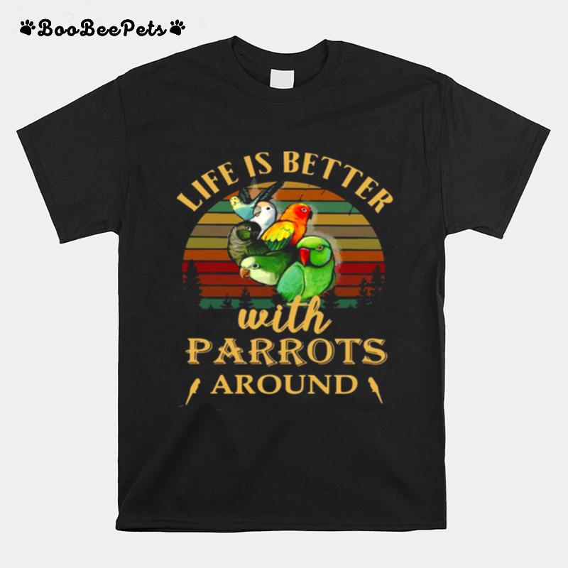 Life Is Better With Parrots Around Vintage Retro T-Shirt