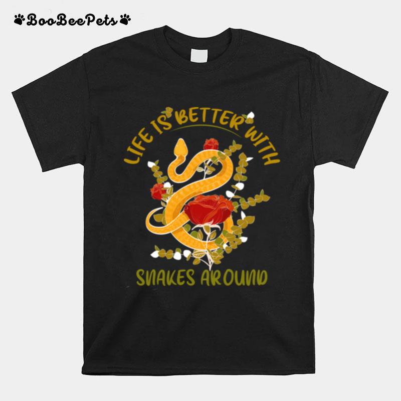 Life Is Better With Snakes Around Snake T-Shirt