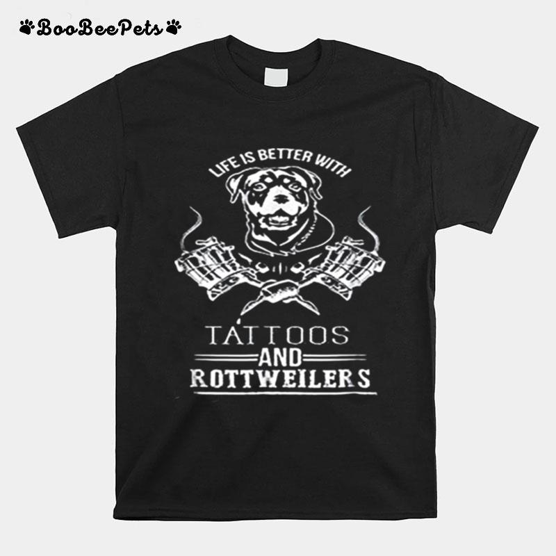 Life Is Better With Tattoos And Rottweilers T-Shirt