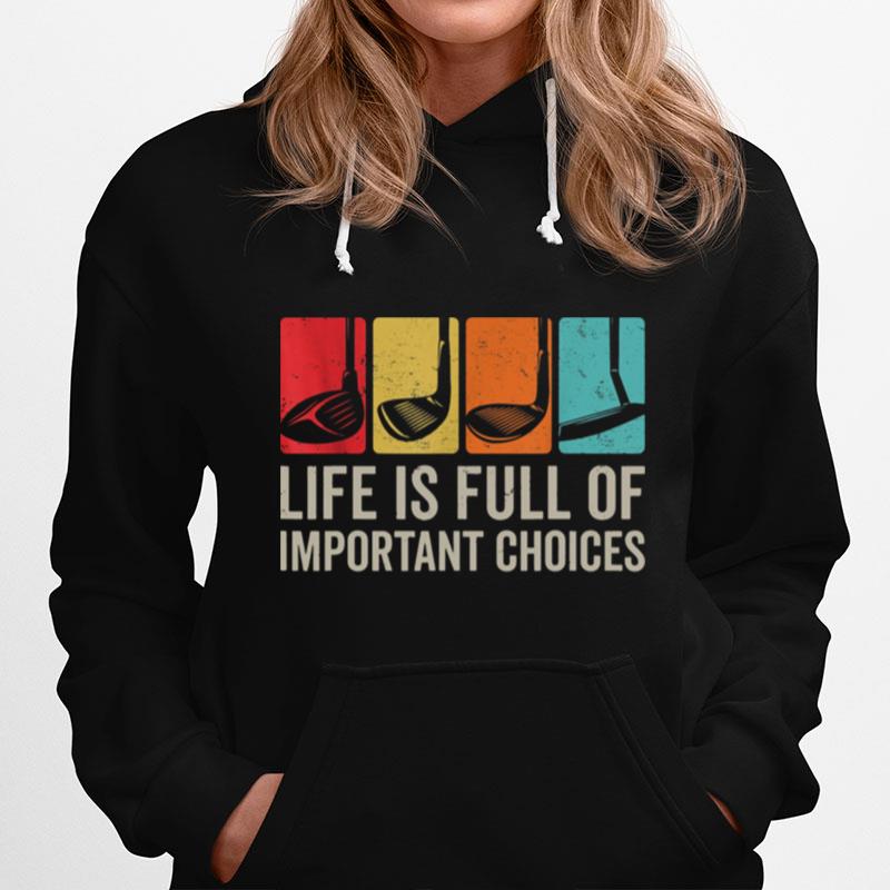 Life Is Full Of Important Choices Golf Golfer Player Sport Hoodie