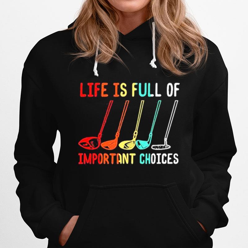 Life Is Full Of Important Choices Golf Retro Tshirt Hoodie