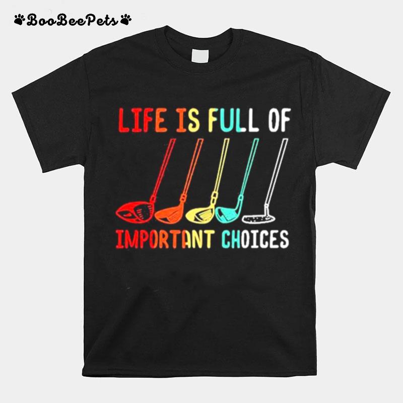 Life Is Full Of Important Choices Golf Retro Tshirt T-Shirt