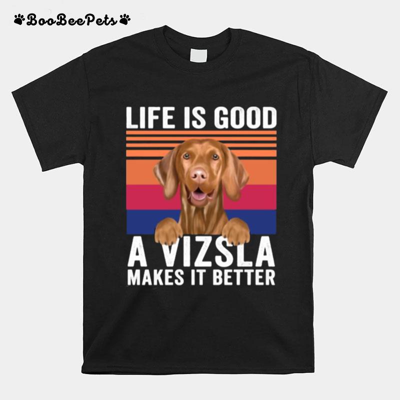 Life Is Good A Vizslas Makes Its Better Vintage T-Shirt