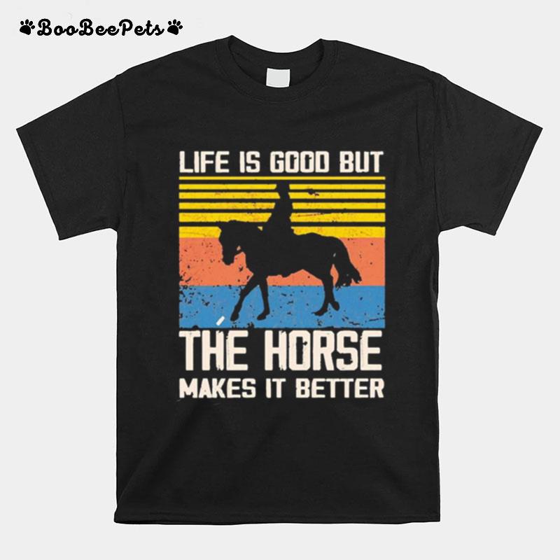 Life Is Good But The Horse Makes It Better Vintage T-Shirt