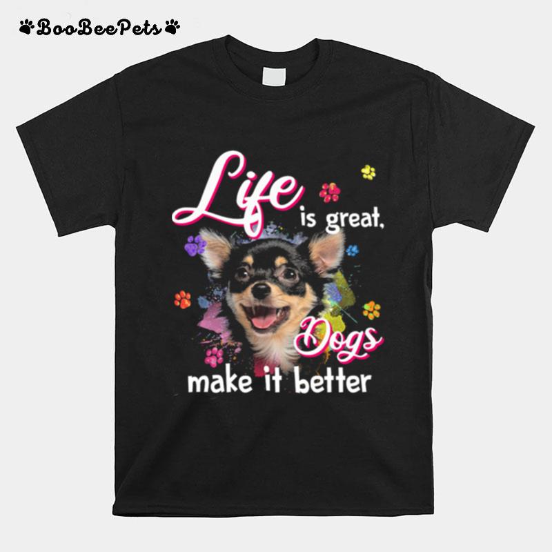 Life Is Great Dogs Make It Better Chihuahua T-Shirt