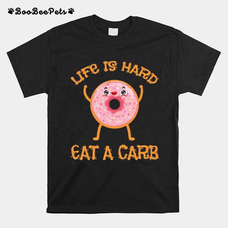 Life Is Hard Eat A Carb National Donut Day T-Shirt