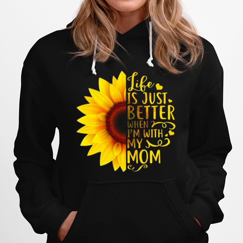 Life Is Just Better When Im With My Mom Hoodie