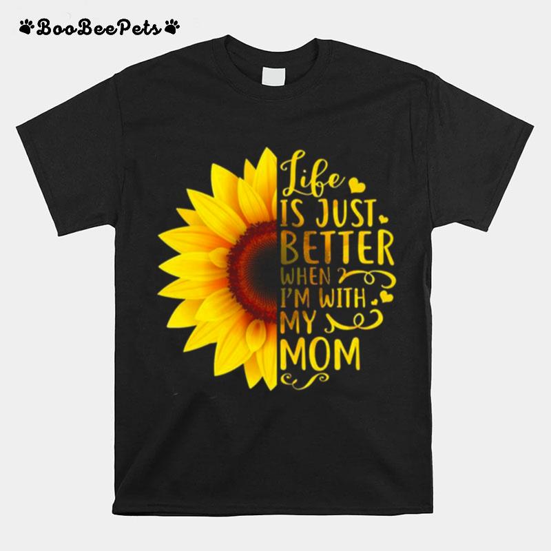 Life Is Just Better When Im With My Mom T-Shirt