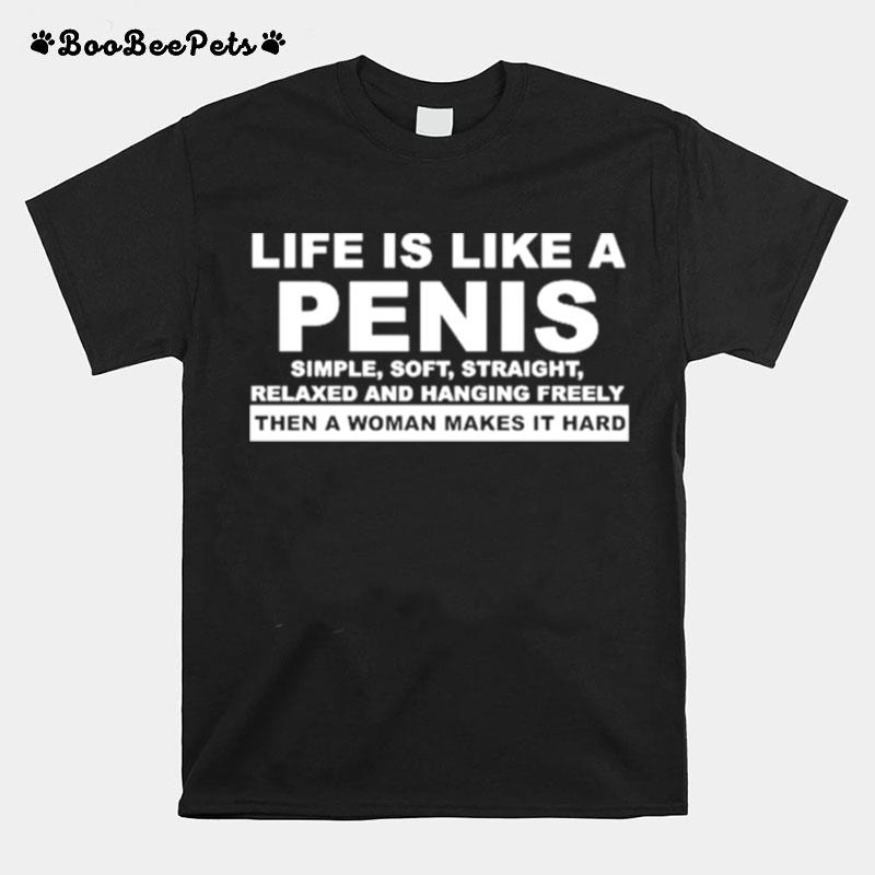 Life Is Like A Penis Simple Soft Straight T-Shirt