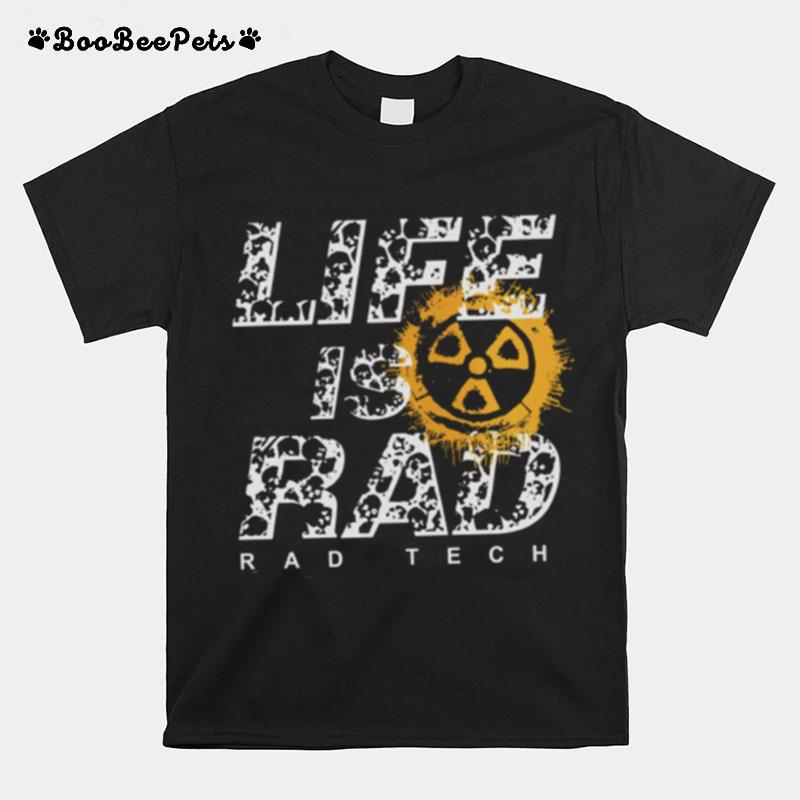 Life Is Rad Rad Tech T-Shirt