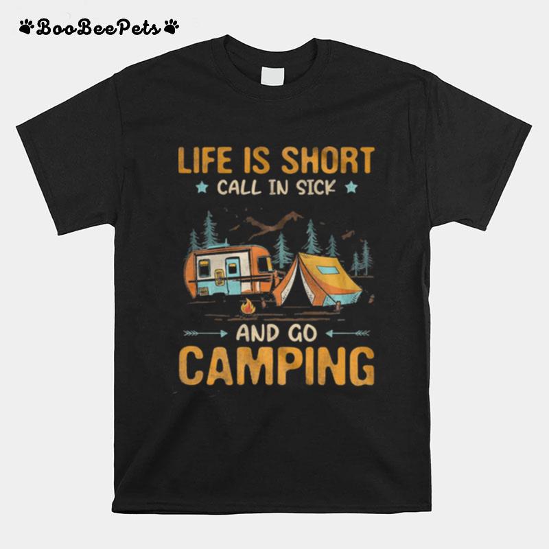 Life Is Short Call In Sick And Go Camping T-Shirt