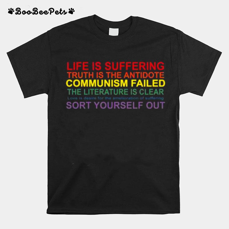 Life Is Suffering Truth Is The Antidote Communism Failed The Literature Is Clear Love Is Desire T-Shirt