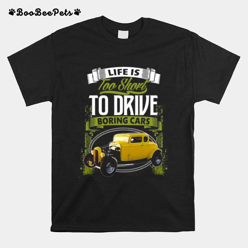 Life Is Too Short To Drive Boring Cars T-Shirt