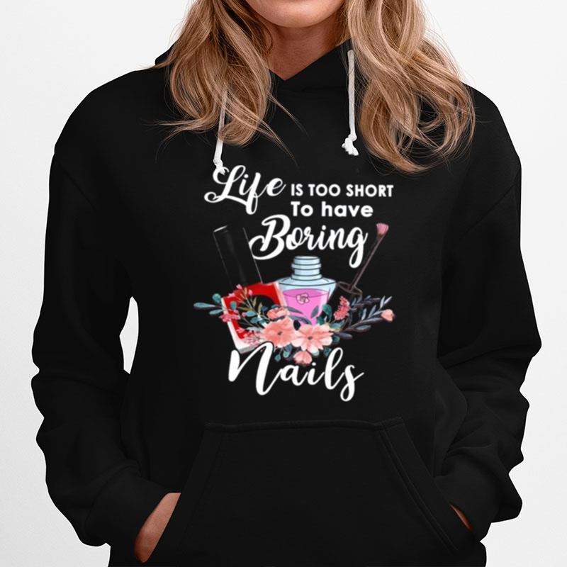 Life Is Too Short To Have Boring Nails Hoodie