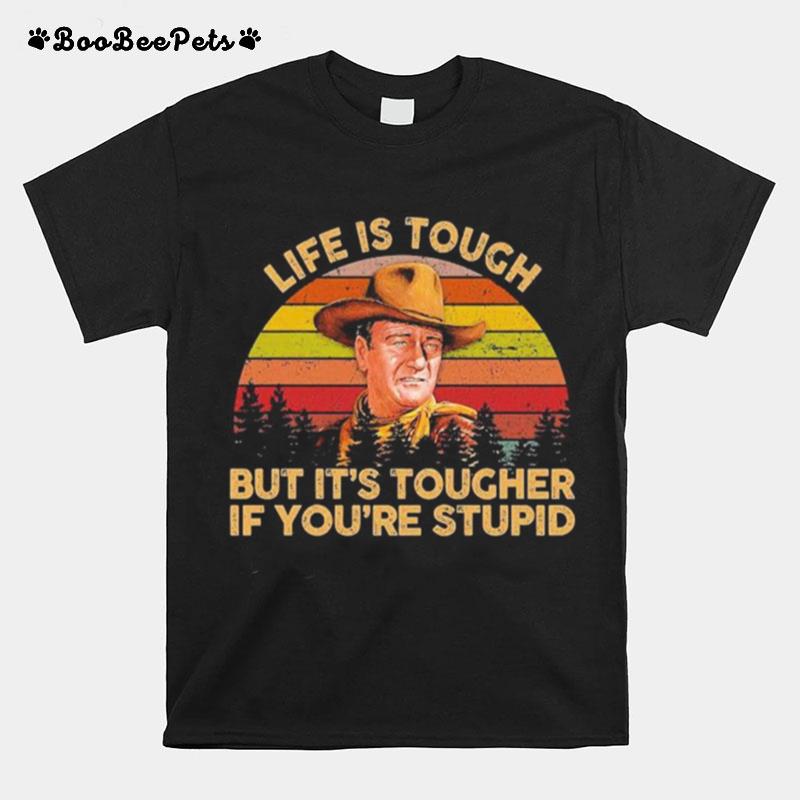 Life Is Tough But Its Tougher If Youre Stupid Vintage T-Shirt