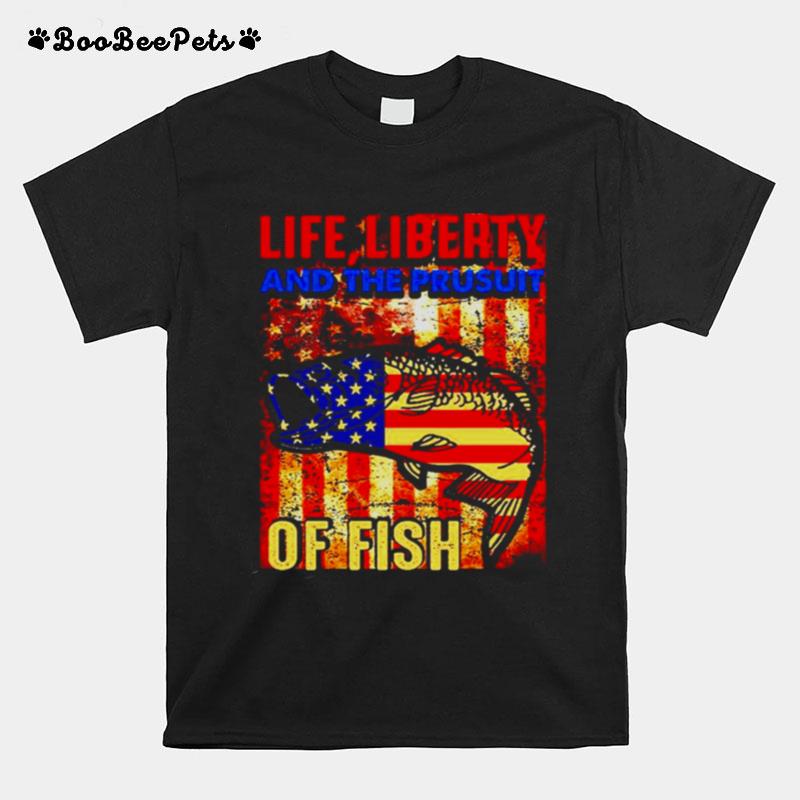 Life Liberty And The Pursuit Of Fish T-Shirt