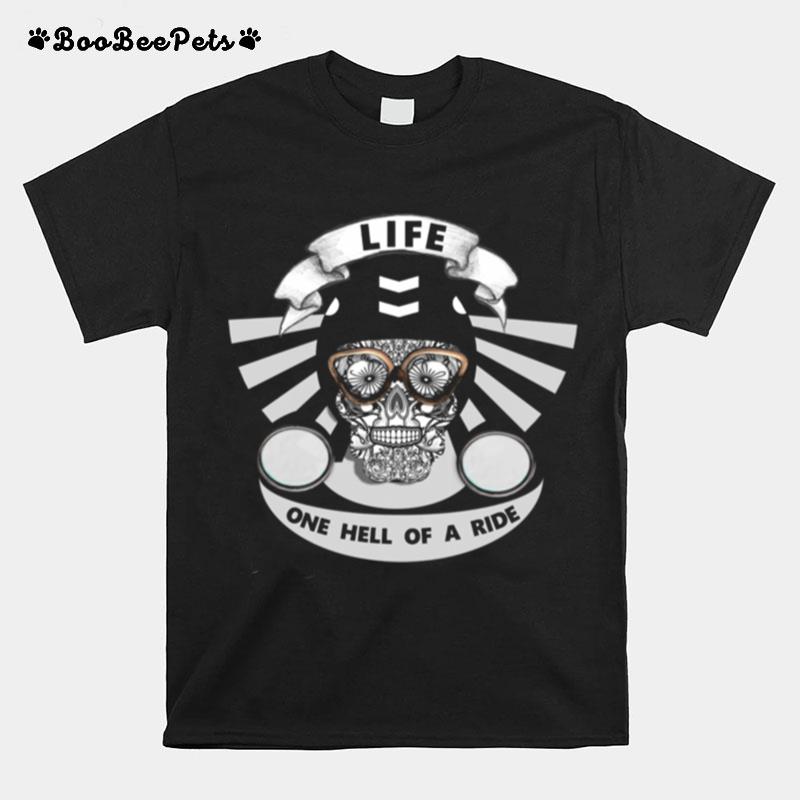 Life One Hell Of A Ride Biker Sugar Skull T-Shirt