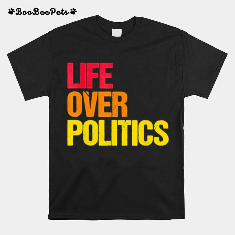 Life Over Politics T-Shirt