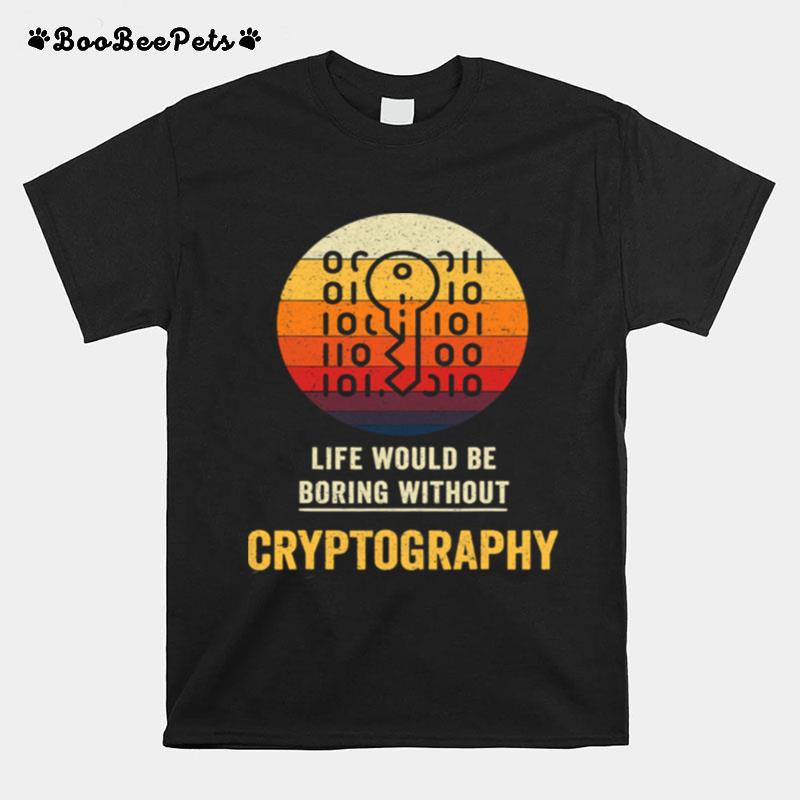 Life Would Be Boring Without Cryptography Key Vintage T-Shirt