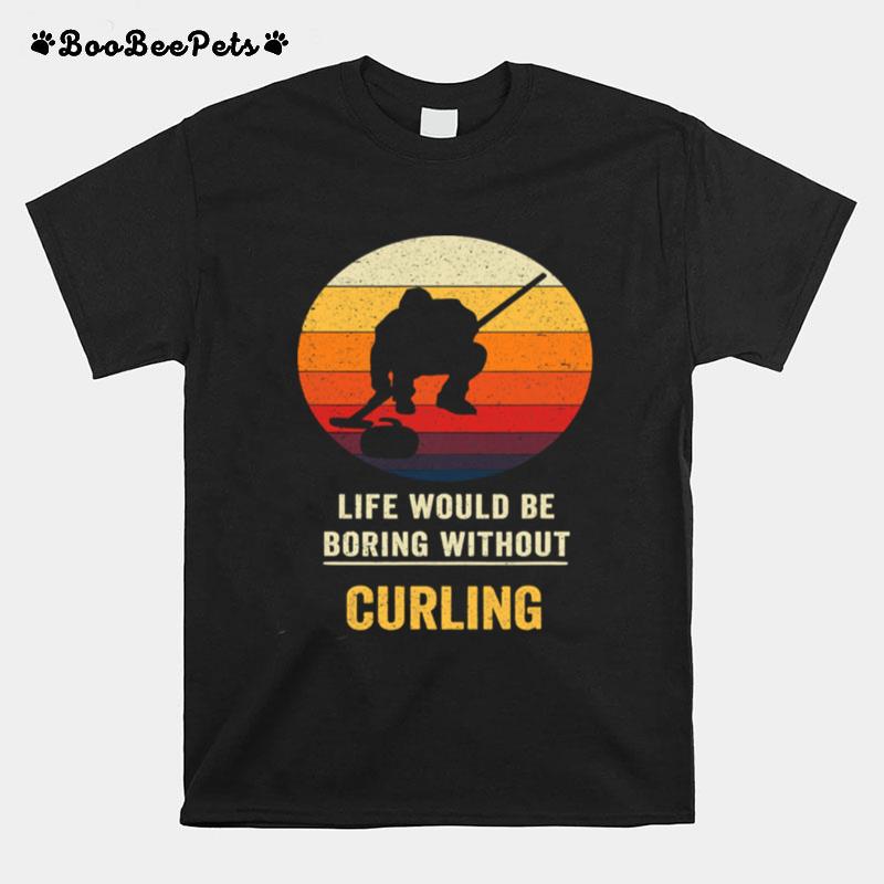 Life Would Be Boring Without Curling Vintage T-Shirt