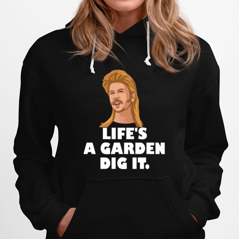 Lifes A Garden Dig It Joe Dirt Quote Hoodie