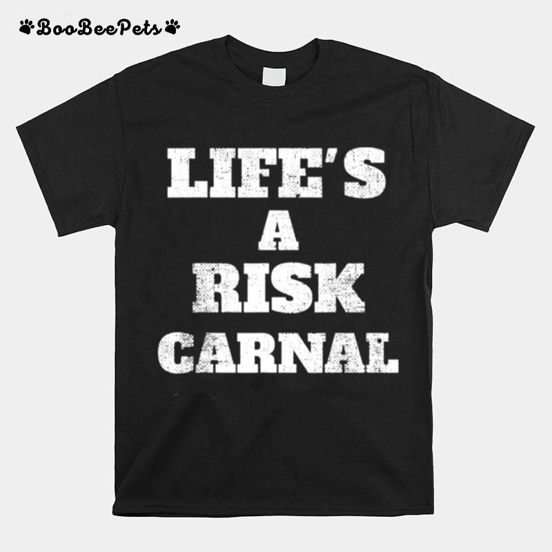 Lifes A Risk Carnal T-Shirt