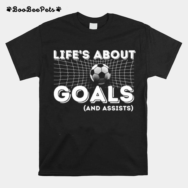 Lifes About Goals And Assists Soccer T-Shirt