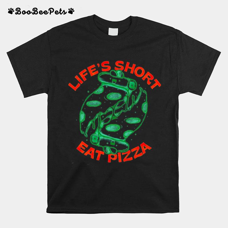 Lifes Short Eat Pizza T-Shirt