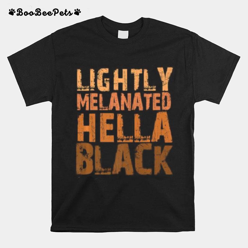 Lightly Melanated Hella Black History Melanin Afro Pride T-Shirt