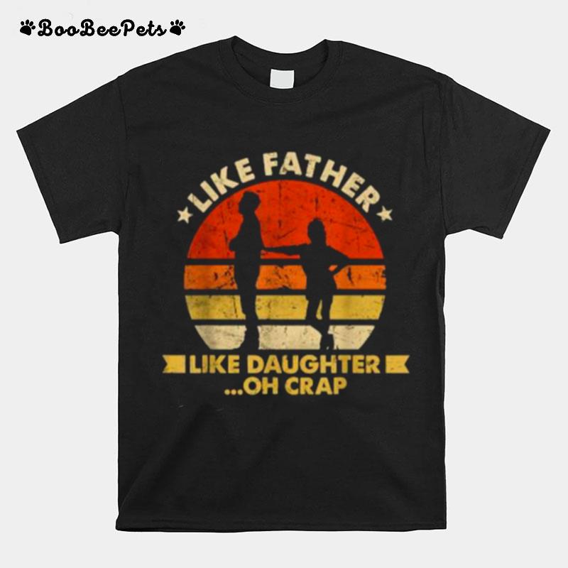 Like Father Like Daughter Oh Crap Fathers Day Vintage T-Shirt