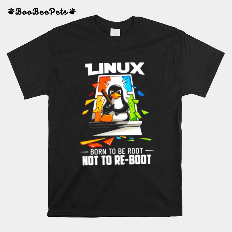 Linux Born To Be Root Not To Reboot T-Shirt