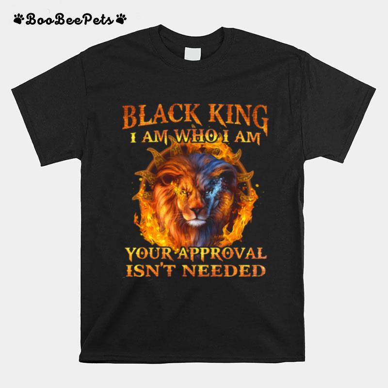 Lion Black King I Am Who I Am Your Approval Isnt Needed T-Shirt