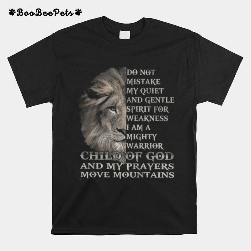 Lion Do Not Mistake My Quiet And Gentle Spirit For Weakness I Am A Mighty T-Shirt