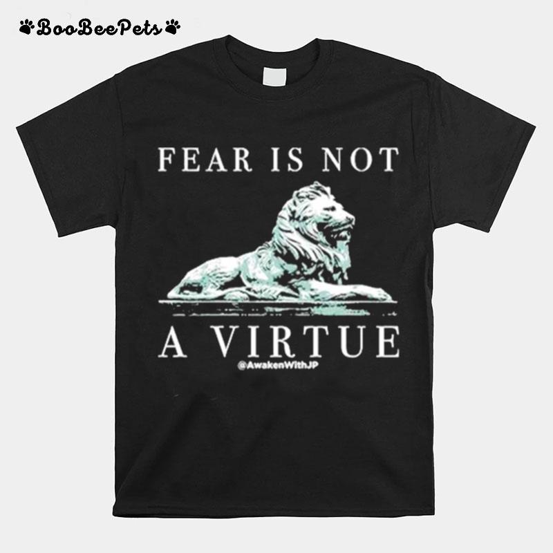 Lion Fear Is Not A Virtue T-Shirt