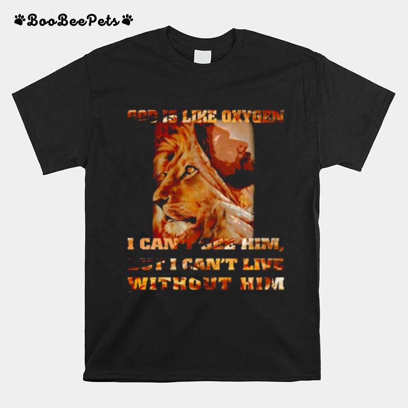 Lion God Is Like Oxygen I Cant See Him But I Cant Live Without Him T-Shirt