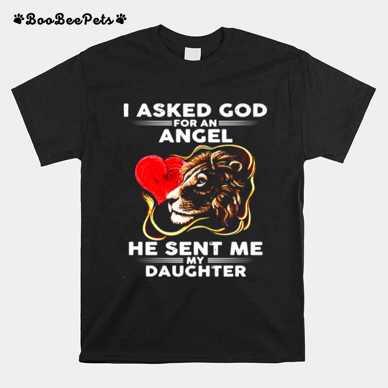 Lion I Asked God For An Angel He Sent Me My Daughter T-Shirt