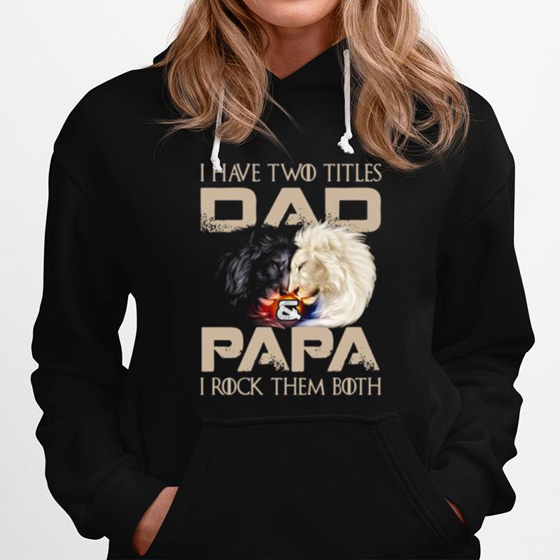 Lion I Have Two Titles Dad And Papa I Rock Them Both Hoodie