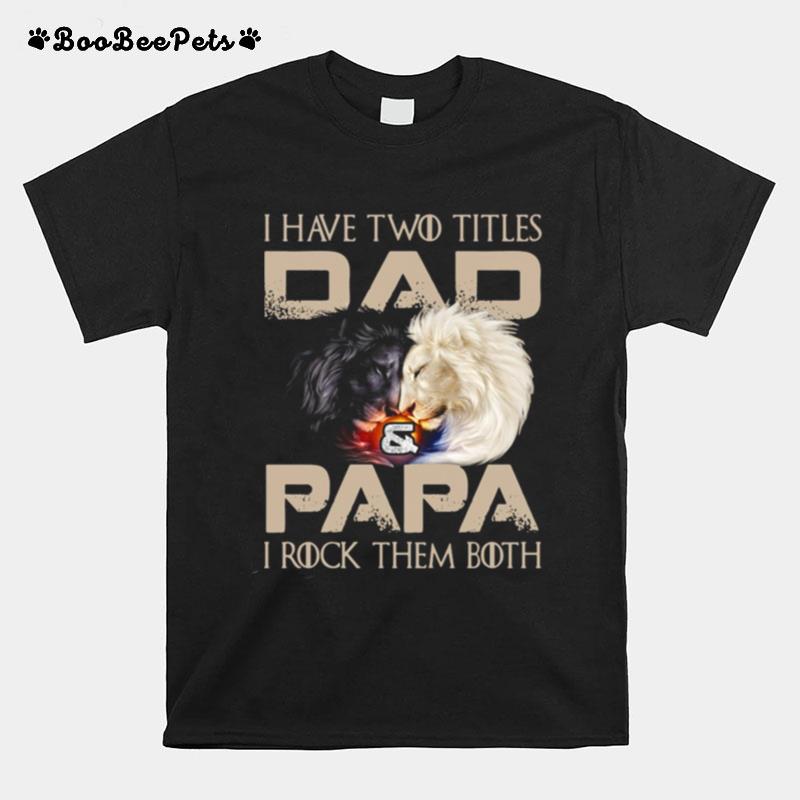Lion I Have Two Titles Dad And Papa I Rock Them Both T-Shirt