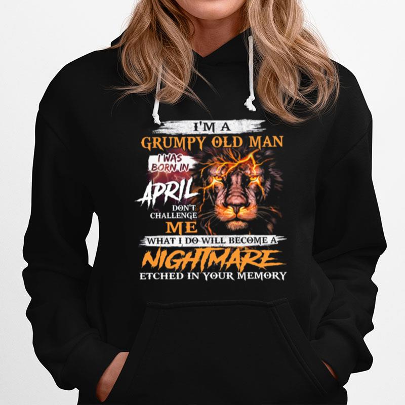Lion Im A Grumpy Old Man I Was Born In April Nightmare Hoodie