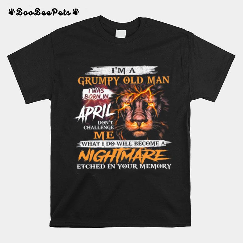 Lion Im A Grumpy Old Man I Was Born In April Nightmare T-Shirt