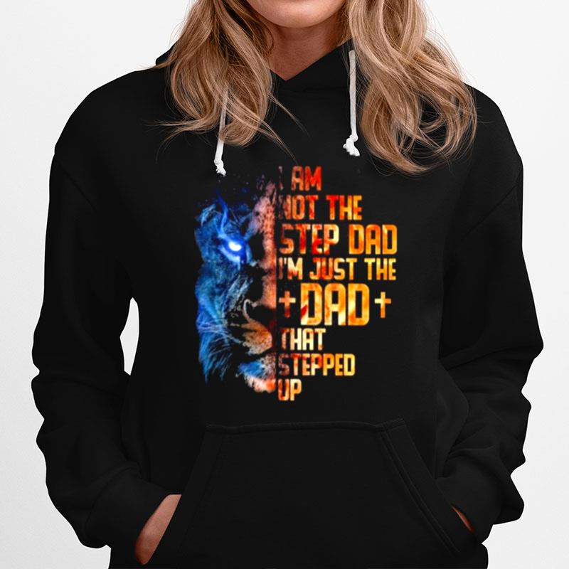 Lion Im Not The Stepdad Just The Dad Stepped Up Hoodie