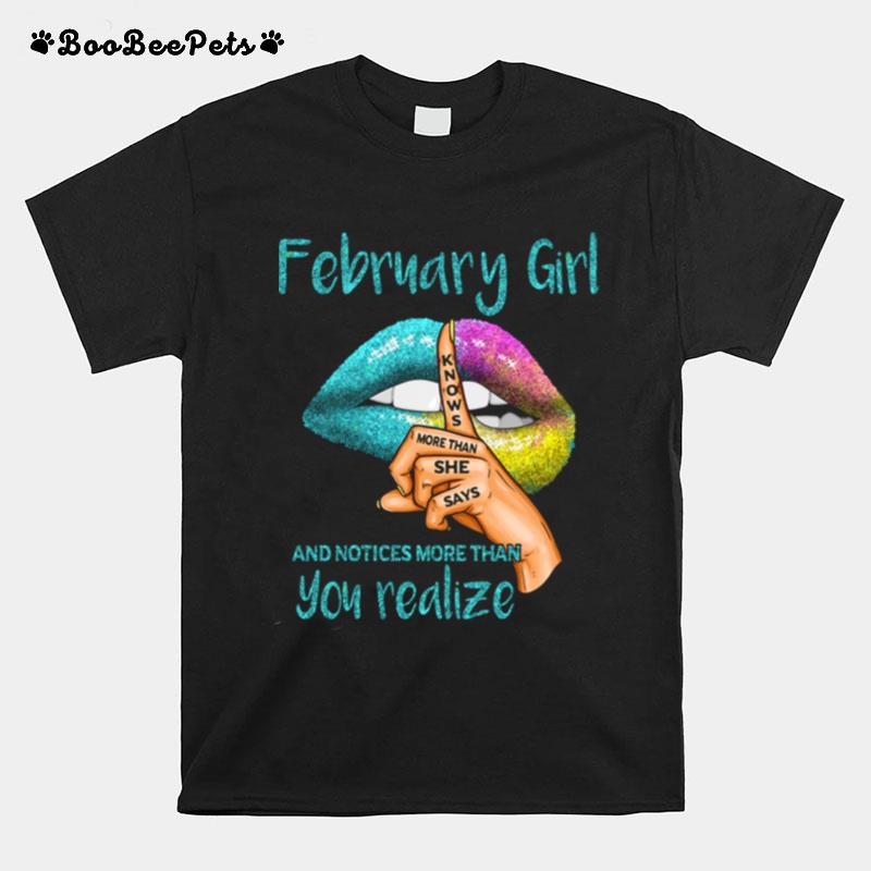 Lips February Girl Knows More Than She Says And Notices More Than You Realize T-Shirt