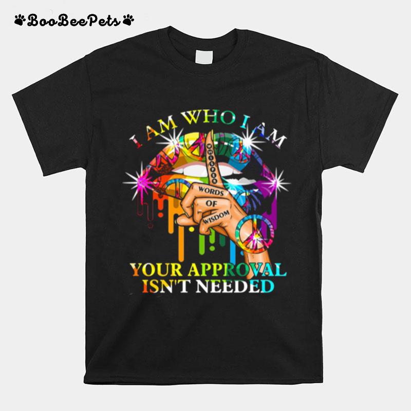 Lips Hippie I Am Who I Am Your Approval Isn%E2%80%99T Needed T-Shirt