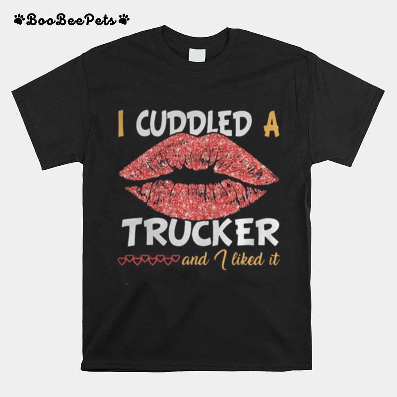 Lips I Cuddled A Trucker And I Liked It Hearts T-Shirt
