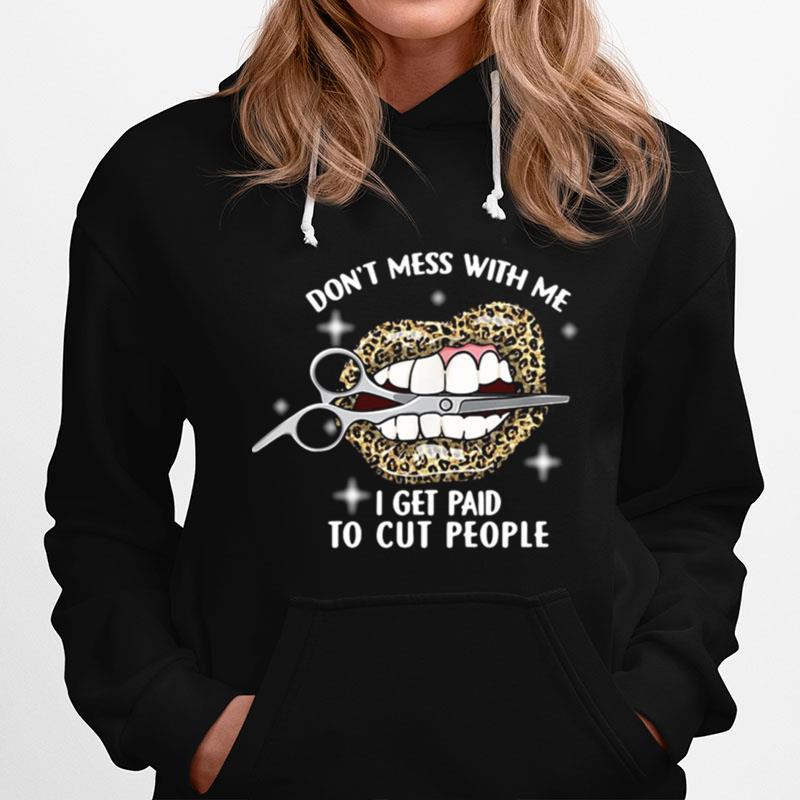 Lips Leopard Dont Mess With Me I Get Paid To Cut People Hoodie