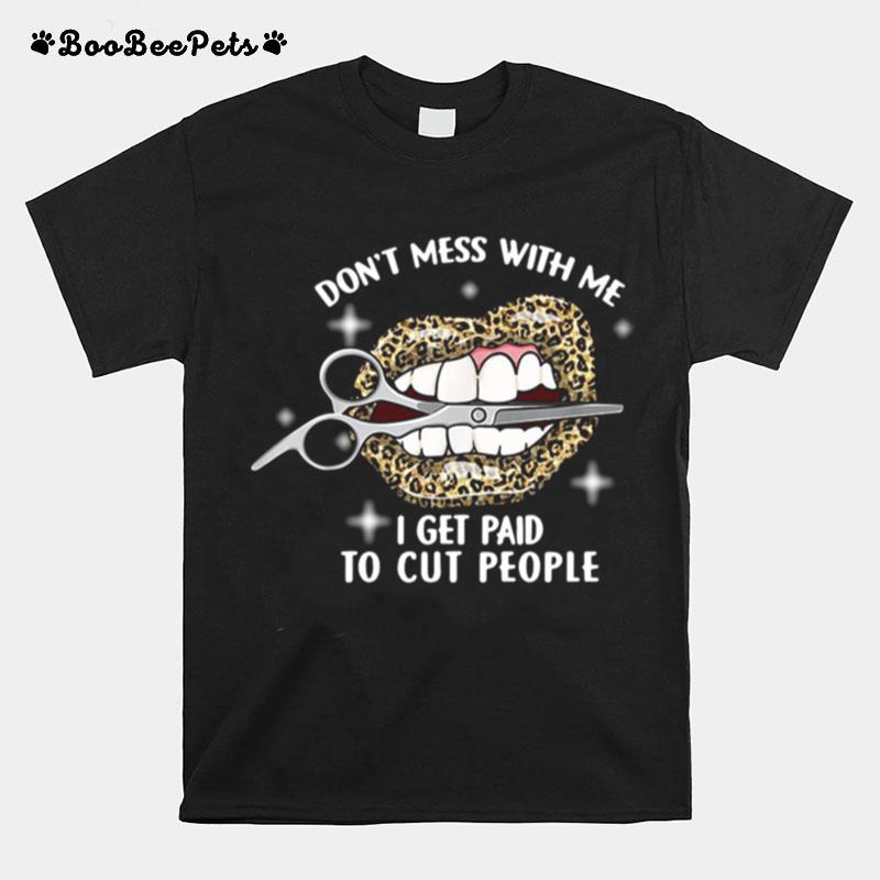 Lips Leopard Dont Mess With Me I Get Paid To Cut People T-Shirt